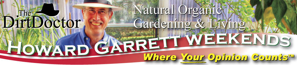 The Dirt Doctor | Natural Organic Gardening & Living | Howard Garrett Weekends - Where Your Opinion Counts